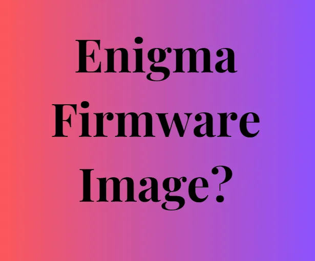 What is Enigma Firmware Image?